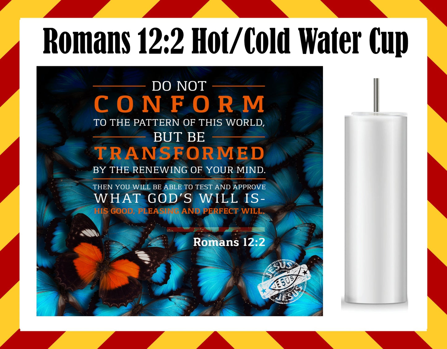 Stainless Steel Cup - Romans 12:2 Conform Design Hot/Cold Cup