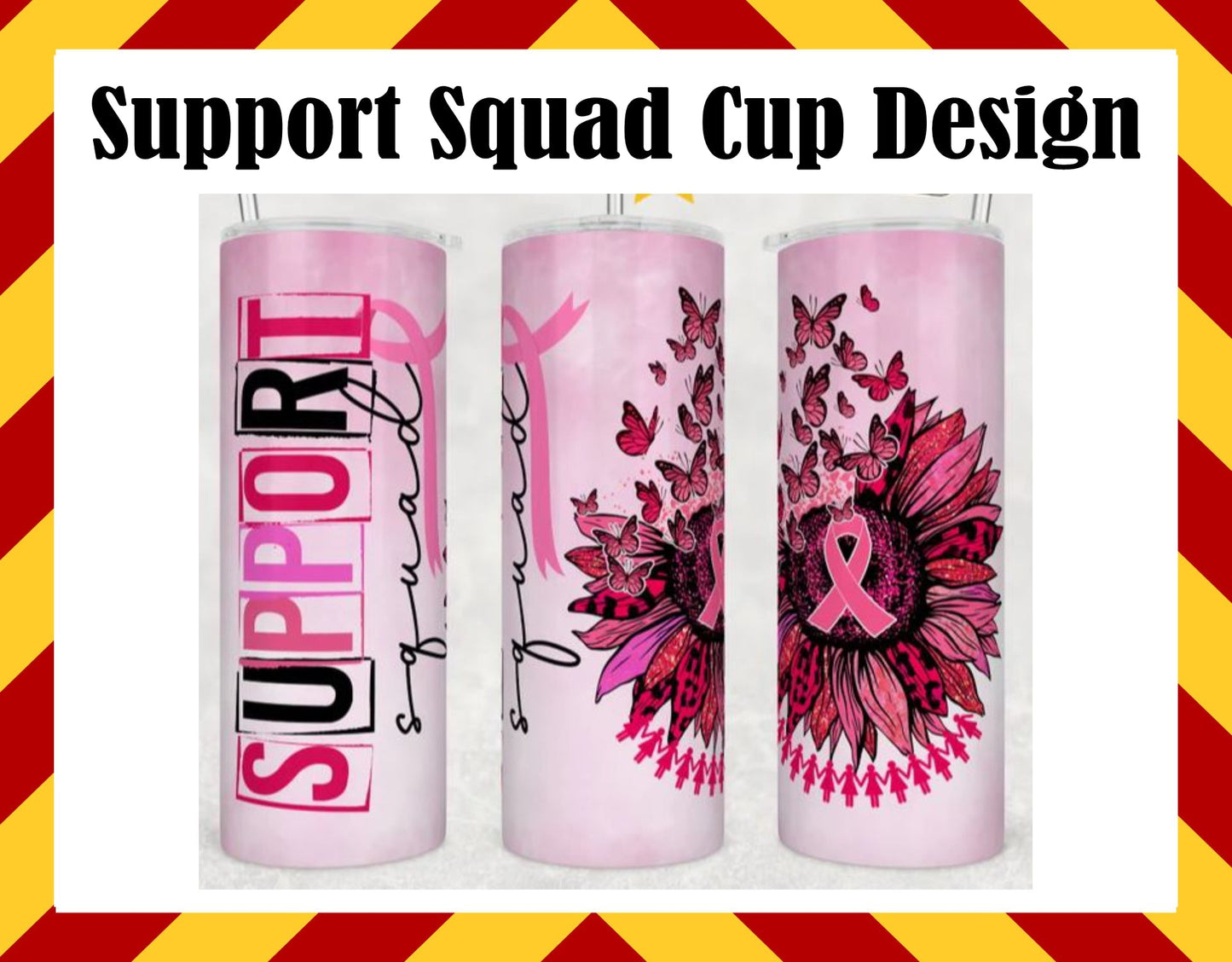 Drink Water Cup - Support Squad Cup Design